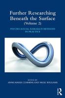 Further Researching Beneath the Surface: Psycho-Social Research Methods in Practice - Volume 2