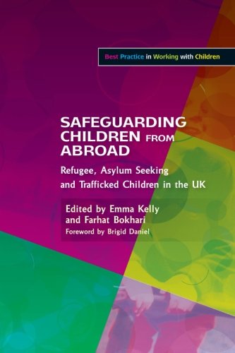 Safeguarding Children from Abroad: Refugee, Asylum Seeking and Trafficked Children in the UK