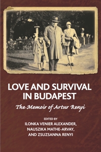 Love and Survival in Budapest: The Memoir of Artur Renyi