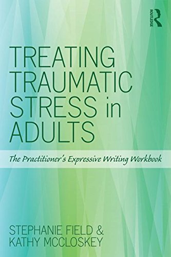 Treating Traumatic Stress in Adults: The Practitioner's Expressive Writing Workbook