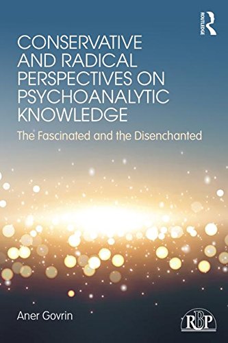 Conservative and Radical Perspectives on Psychoanalytic Knowledge: The Fascinated and the Disenchanted