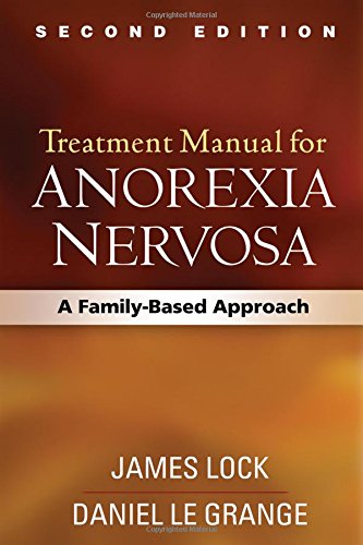 Treatment Manual for Anorexia Nervosa: A Family-Based Approach: Second Edition