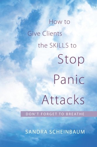 How to Give Clients the Skills to Stop Panic Attacks: Don't Forget to Breathe