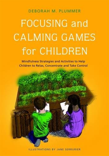 Focusing and Calming Games for Children: Mindfulness Strategies and Activities to Help Children to Relax, Concentrate and Take Control