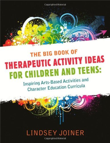 The Big Book of Therapeutic Activity Ideas for Children and Teens: Inspiring Arts-based Activities and Character Education Curricula