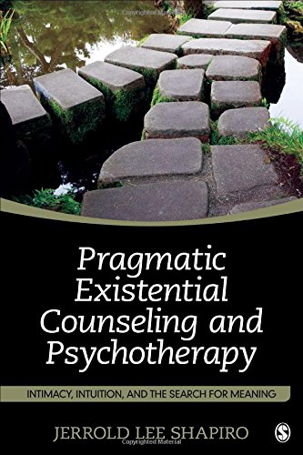 Pragmatic Existential Counseling and Psychotherapy: Intimacy, Intuition, and the Search for Meaning