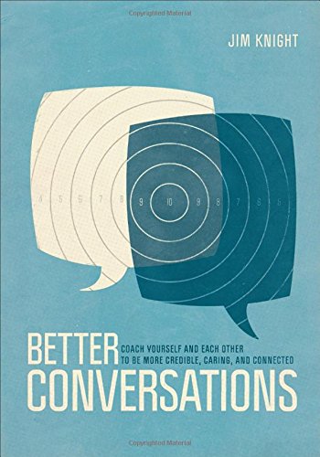 Better Conversations: Coaching Ourselves and Each Other to be More Credible, Caring, and Connected