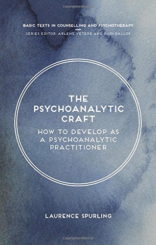 The Psychoanalytic Craft: How to Develop as a Psychoanalytic Practitioner