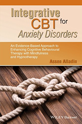 Integrative CBT for Anxiety Disorders: An Evidence-Based Approach to Enhancing Cognitive Behavioral Therapy with Mindfulness and Hypnotherapy