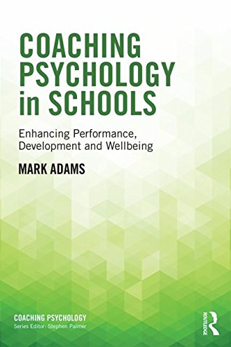 Coaching Psychology in Schools: Enhancing Performance, Development and Wellbeing
