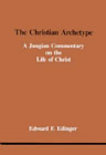 The Christian Archetype: A Jungian Commentary on the Life of Christ