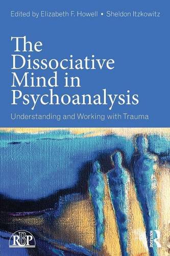 The Dissociative Mind in Psychoanalysis: Understanding and Working with Trauma