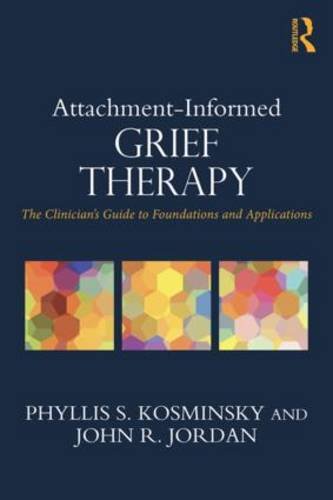 Attachment-Informed Grief Therapy: The Clinician's Guide to Foundations and Applications