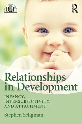 Relationships in Development: Infancy, Intersubjectivity, and Attachment