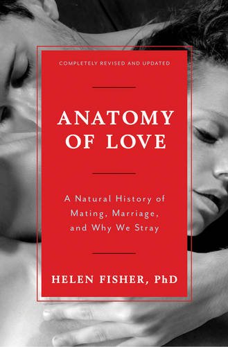 Anatomy of Love: A Natural History of Mating, Marriage, and Why We Stray