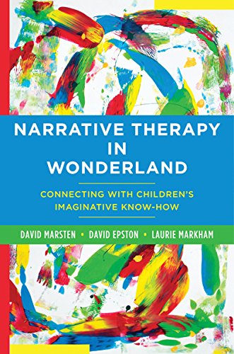 Narrative Therapy in Wonderland: Connecting with Children's Imaginative Know-How