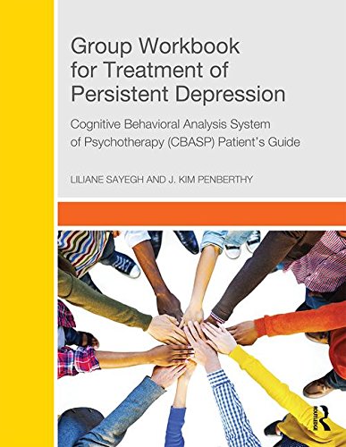 Group Workbook for Treatment of Persistent Depression: Cognitive Behavioral Analysis System of Psychotherapy-(CBASP) Patient's Guide