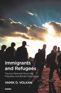 Immigrants and Refugees: Trauma, Perennial Mourning, Prejudice, and Border Psychology