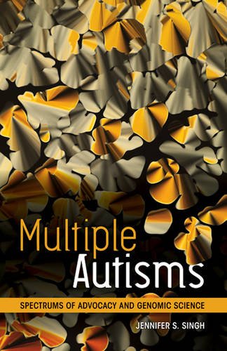 Multiple Autisms: Spectrums of Advocacy and Genomic Science
