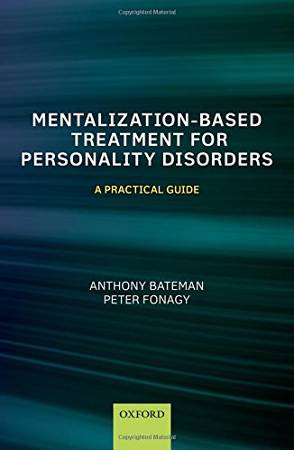 Mentalization Based Treatment for Personality Disorders: A Practical Guide