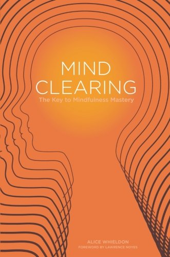 Mind Clearing: The Key to Mindfulness Mastery