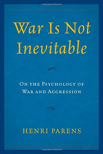 War is Not Inevitable: On the Psychology of War and Aggression