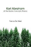 Karl Abraham: At the Roots of Analytic Theory