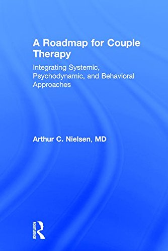 A Roadmap for Couple Therapy: Integrating Systemic, Psychodynamic, and Behavioral Approaches