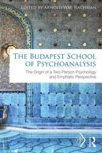 The Budapest School of Psychoanalysis: The Origin of a Two-Person Psychology and Emphatic Perspective