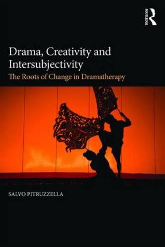 Drama, Creativity and Intersubjectivity: The Roots of Change in Dramatherapy