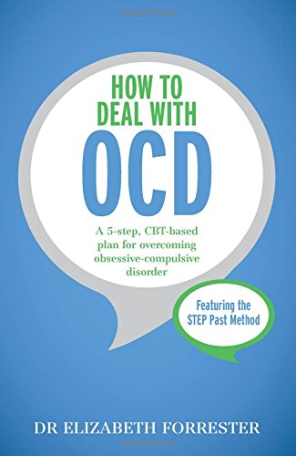 How to Deal with OCD: A 5-Step, CBT-Based Plan for Overcoming Obsessive-Compulsive Disorder
