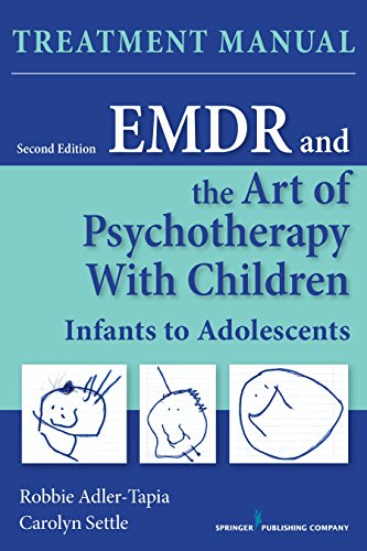 EMDR and the Art of Psychotherapy with Children: Infancy Through Adolescence Treatment Manual: Second Edition