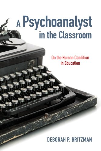 A Psychoanalyst in the Classroom: On the Human Condition in Education