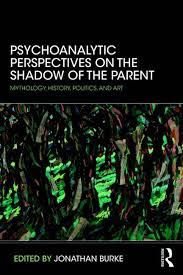 Psychoanalytic Perspectives on the Shadow of the Parent: Mythology, History, Politics and Art