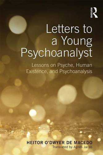 Letters to a Young Psychoanalyst: Lessons on Psyche, Human Existence, and Psychoanalysis