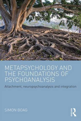 Metapsychology and the Foundations of Psychoanalysis: Attachment, Neuropsychoanalysis and Integration