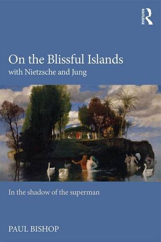 On the Blissful Islands with Nietzsche and Jung: In the Shadow of the Superman