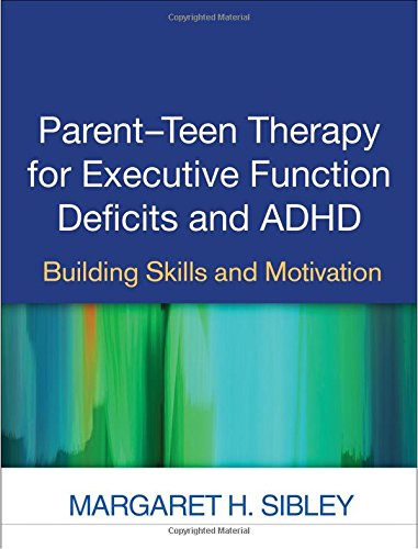 Parent-Teen Therapy for Executive Function Deficits and ADHD: Building Skills and Motivation