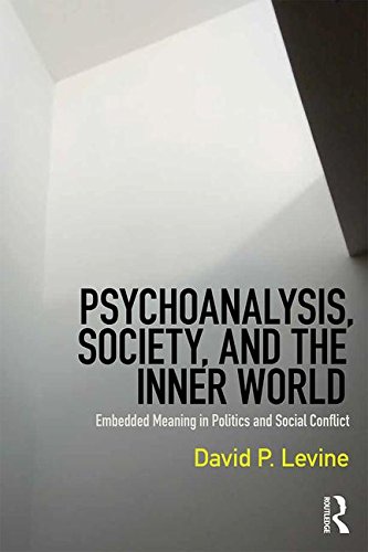 Psychoanalysis, Society, and the Inner World: Embedded Meaning in Politics and Social Conflict