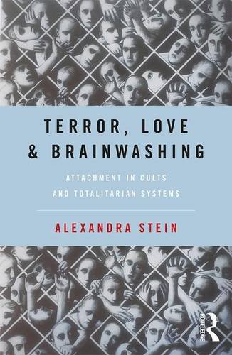 Terror, Love, and Brainwashing: Attachment in Cults and Totalitarian Systems