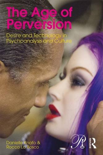 The Age of Perversion: Desire and Technology in Psychoanalysis and Culture