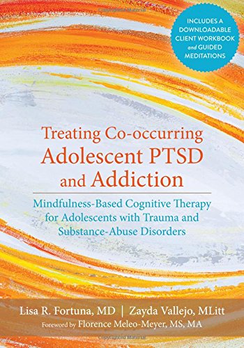 Treating Co-Occurring Adolescent PTSD and Addiction: Mindfulness-Based Cognitive Therapy for Adolescents with Trauma and Substance-Abuse Disorders