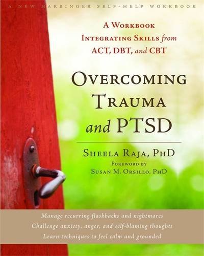 Overcoming Trauma and PTSD: A Workbook Integrating Skills from ACT, DBT, and CBT