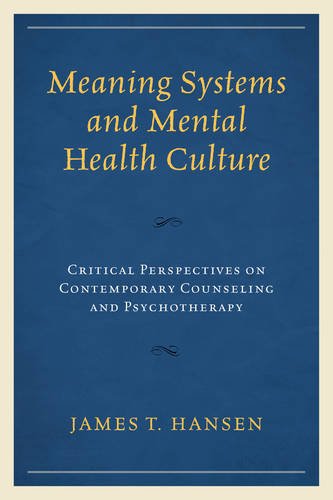 Meaning Systems and Mental Health Culture: Critical Perspectives on Contemporary Counseling and Psychotherapy