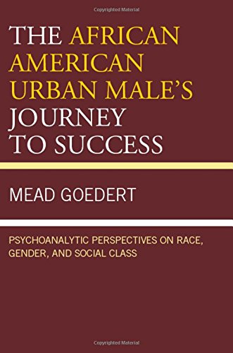 The African American Urban Male's Journey to Success: Psychoanalytic Perspectives on Race, Gender, and Social Class