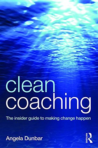 Clean Coaching: The Insider Guide to Making Change Happen