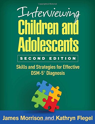 Interviewing Children and Adolescents: Skills and Strategies for Effective DSM-5 Diagnosis: Second Edition