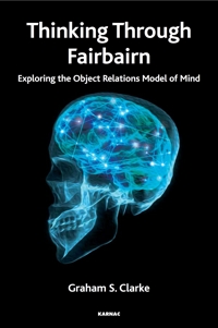 Thinking Through Fairbairn: Exploring the Object Relations Model of Mind