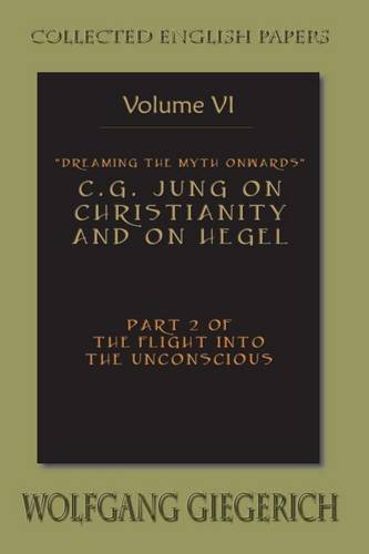 Dreaming the Myth Onwards: C.G. Jung on Christianity and on Hegel