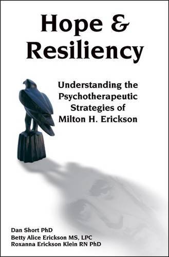 Hope and Resiliency: Understanding the Psychotherapeutic Strategies of Milton H. Erickson